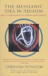 The Messianic Idea in Judaism: And Other Essays on Jewish Spirituality
