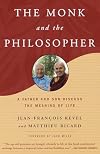 The Monk and the Philosopher: A Father and Son Discuss the Meaning of Life