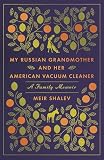My Russian Grandmother And Her American Vacuum Cleaner A Family Memoir