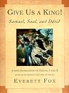 Give Us a King! : Samuel, Saul, and David A New Translation of Samuel I and II