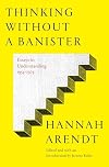 Thinking Without a Banister: Essays in Understanding, 1953-1975