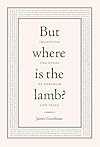 But Where Is the Lamb?: Imagining the Story of Abraham and Isaac