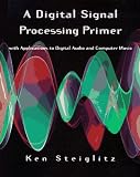 A Digital Signal Processing Primer With Applications To Digital Audio And Computer Music