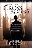 At The Crossroads An Insiders Look At The Past Present And Future Of Contemporary Christian Music