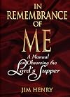 In Remembrance of Me: A Manual on Observing the Lord's Supper