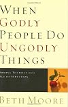 When Godly People Do Ungodly Things