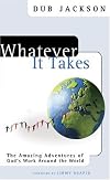Whatever It Takes: The Amazing Adventures of God's Work Around the World