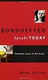 Bonhoeffer Speaks Today: Following Jesus at all Costs
