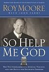 So Help Me God: The Ten Commandments, Judicial Tyranny, and the Battle for Religious Freedom