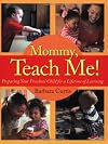 Mommy, Teach Me: Preparing Your Preschool Child for a Lifetime of Learning