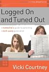 Logged On and Tuned Out: A Non-Techie's Guide to Parenting a Tech-Savvy Generation (One Step Ahead Series)