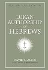 Lukan Authorship of Hebrews (New American Commentary Studies in Bible and Theology)