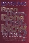 Been There. Done That. Now What?: The Meaning of Life May Surprise You