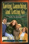 Loving, Launching, and Letting Go: Preparing Your Nearly-Grown Children for Adulthood