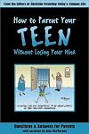 How to Parent Your Teen Without Losing Your Mind: Questions & Answers for Parents from Today's Top Experts