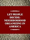 Let the People Decide: Neighborhood Organizing in America