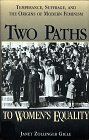 Two Paths to Women's Equality: Temperance, Suffrage, and the Origins of Modern Feminism