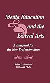 Media education and the liberal arts : a blueprint for the new professionalism