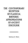 The Contemporary Reception of Classical Rhetoric: Appropriations of Ancient Discourse (Communication Series)