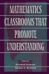 Mathematics Classrooms That Promote Understanding (Studies in Mathematical Thinking and Learning Series)