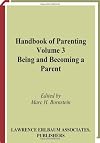 Handbook of Parenting, Second Edition: Volume 3: Being and Becoming A Parent