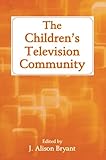 The Childrens Television Community Routledge Communication Series