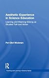 Aesthetic Experience in Science Education: Learning and Meaning-Making as Situated Talk and Action (Teaching and Learning in Science Series)