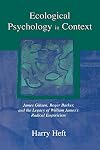 Ecological Psychology in Context: James Gibson, Roger Barker, and the Legacy of William James