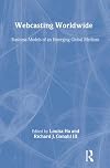 Webcasting Worldwide: Business Models of an Emerging Global Medium (Lea's Media Management and Economics)