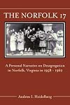 The Norfolk 17: A Personal Narrative on Desegregation in Norfolk, Virginia, in 1958 1962