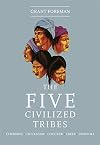 The Five Civilized Tribes: Cherokee, Chickasaw, Choctaw, Creek, Seminole (Civilization of the American Indian)
