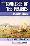 Commerce of the Prairies, or, the Journal of a Santa Fe Trader, 1831-1839