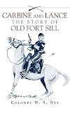 Carbine and Lance: The Story of Old Fort Sill