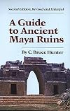 A Guide to Ancient Maya Ruins