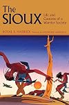 The Sioux: Life and Customs of a Warrior Society