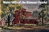 Water Mills of the Missouri Ozarks