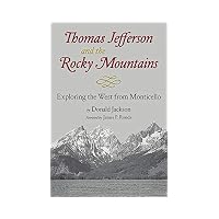 Thomas Jefferson & the Rocky Mountains Exploring the West from Monticello