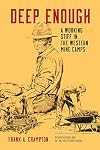 Deep Enough: A Working Stiff in the Western Mine Camps