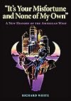 It's Your Misfortune and None of My Own: A New History of the American West