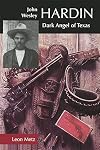 John Wesley Hardin: Dark Angel of Texas