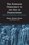 The Athenian Democracy in the Age of Demosthenes: Structure, Principles, and Ideology