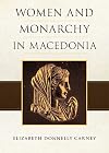 Women and Monarchy in Macedonia (Oklahoma Series in Classical Culture)