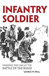 Infantry Soldier: Holding the Line at the Battle of the Bulge