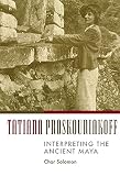 Tatiana Proskouriakoff Interpreting The Ancient Maya