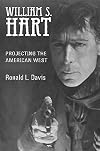 William S. Hart: Projecting the American West