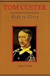Tom Custer: Ride to Glory (Frontier Military Series)