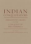 Indian Conquistadors: Indigenous Allies in the Conquest of Mesoamerica