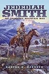 Jedediah Smith: No Ordinary Mountain Man
