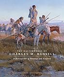 The Masterworks of Charles M. Russell: A Retrospective of Paintings and Sculpture (Volume 6) (The Charles M. Russell Center Series on Art and Photography of the American West)