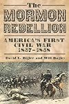 The Mormon Rebellion: America's First Civil War, 1857-1858